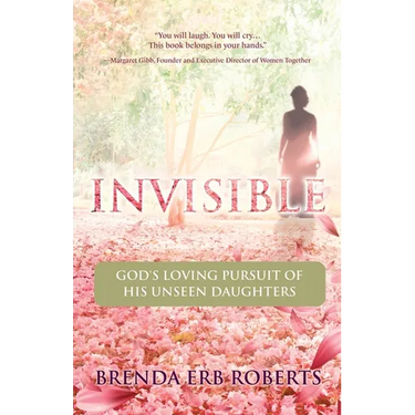 Invisible: God's Loving Pursuit of His Unseen Daughters