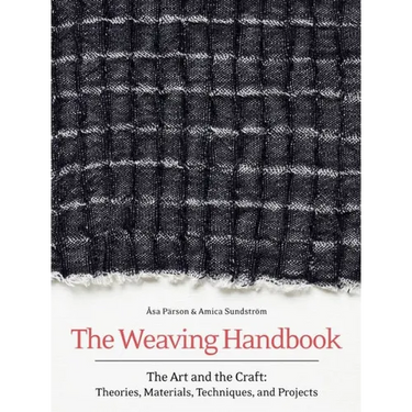 Weaving Handbook: The Art and the Craft: Theories, Materials, Techniques, and Projects