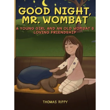 Goodnight, Mr. Wombat: A Young Girl And An Old Wombat's Loving Friendship
