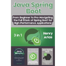 Java Spring Boot: 3 in 1 - "From Beginner to Pro: Navigating the Full Stack of Spring Boot for High-Performance Applications"