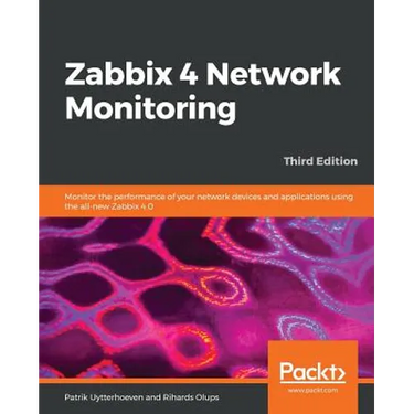 Zabbix 4 Network Monitoring - Third Edition: Monitor the performance of your network devices and applications using the all-new Zabbix 4.0