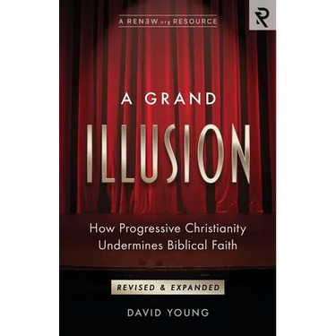 A Grand Illusion: How Progressive Christianity Undermines Biblical Faith