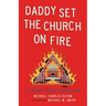 Daddy Set the Church on Fire: A Journey Towards Restoration