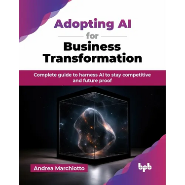 Adopting AI for Business Transformation: Complete guide to harness AI to stay competitive and future proof (English Edition)