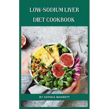 Low-Sodium Liver Diet Cookbook: Flavorful and Nutritious Recipes for a Healthy Liver