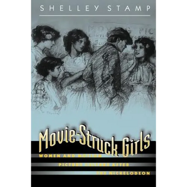 Movie-Struck Girls: Women and Motion Picture Culture After the Nickelodeon
