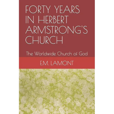 Forty Years in Herbert Armstrong's Church: The Worldwide Church of God
