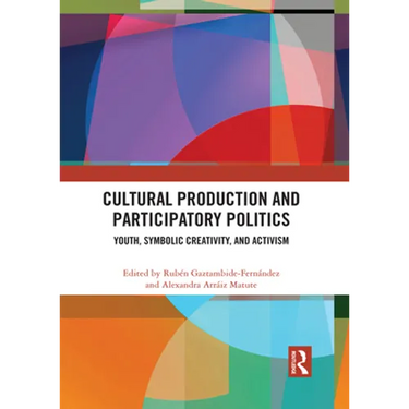 Cultural Production and Participatory Politics: Youth, Symbolic Creativity, and Activism