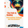 "The Path to Healing: Overcoming Stalking and Harassment