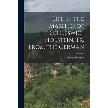 Life in the Marshes of Schleswig-Holstein, Tr. From the German