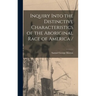 Inquiry Into the Distinctive Characteristics of the Aboriginal Race of America /