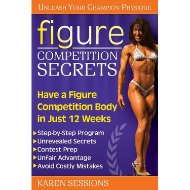 Figure Competition Secrets: Have a Figure Competition Body in Just 12 Weeks