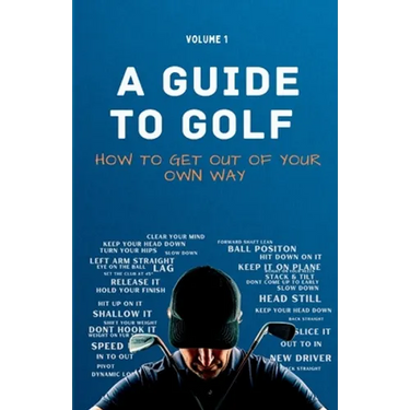 A Guide to Golf - How to get out of your own way