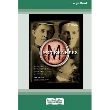 Muckrackers: How Ida Tarbell, Upton Sinclair, and Lincoln Steffens Helped Expose Scandal, Inspire Reform, and Invent Investigative Journalism (16pt La