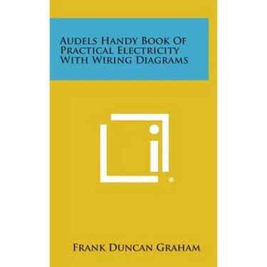 Audels Handy Book of Practical Electricity with Wiring Diagrams