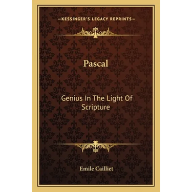 Pascal: Genius In The Light Of Scripture