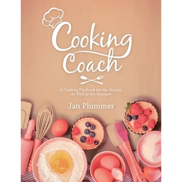 Cooking Coach: A Cooking Playbook for the Rookie, as Well as the Semipro