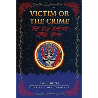 Victim or the Crime - The Day Before Jerry Died: A Grateful Dead Thriller