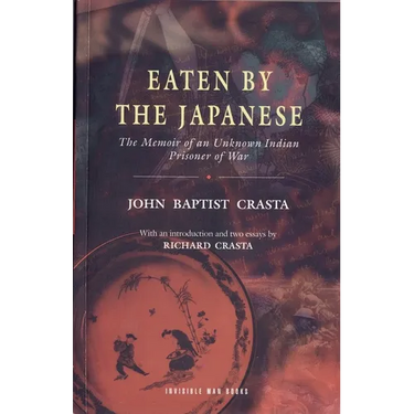 Eaten by the Japanese: The Memoir of an Unknown Indian Prisoner of War