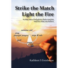 Strike the Match Light the Fire: to step into a God-given chain reaction and live what you believe