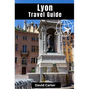 Lyon Travel Guide: Discovering Traboule Treasures, Cultural Wonders, and Bouchon Delicacies