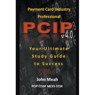 Payment Card Industry Professional (PCIP) v4.0: Your Ultimate Study Guide to Success