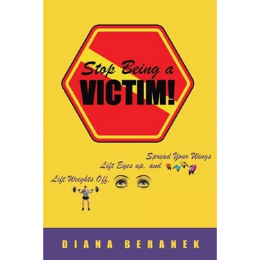 Stop Being A Victim!: Lift Weights Off, Lift Eyes Up, and Spread Your Wings