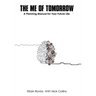The Me of Tomorrow: A Planning Manual for Your Future Life