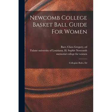 Newcomb College Basket Ball Guide For Women; Collegiate Rules, Ed