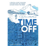 Time Off: A Practical Guide to Building Your Rest Ethic and Finding Success Without the Stress