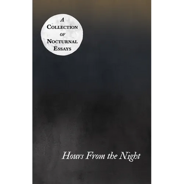 Hours From the Night - A Collection of Nocturnal Essays