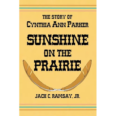 Sunshine on the Prairie: The Story of Cynthia Ann Parker