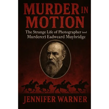 Murder in Motion: The Strange Life of Photographer (and Murderer) Eadweard Muybridge