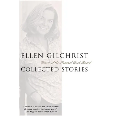 Ellen Gilchrist: Collected Stories