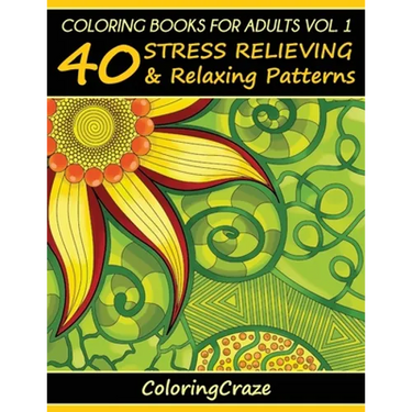 Coloring Books For Adults Volume 1: 40 Stress Relieving And Relaxing Patterns