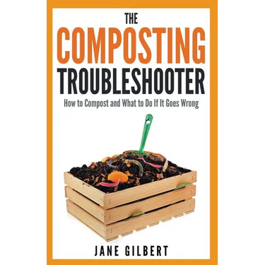 The Composting Troubleshooter: How to Compost and What to Do If It Goes Wrong