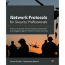 Network Protocols for Security Professionals: Probe and identify network-based vulnerabilities and safeguard against network protocol breaches