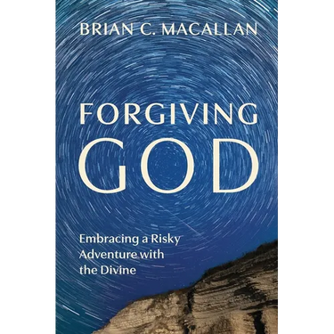 Forgiving God: Embracing a Risky Adventure with the Divine