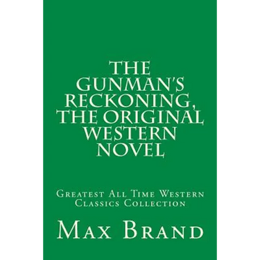 The Gunman's Reckoning, The Original Western Novel: Greatest All Time Western Classics Collection