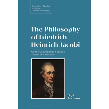 The Philosophy of Friedrich Heinrich Jacobi: On the Contradiction Between System and Freedom