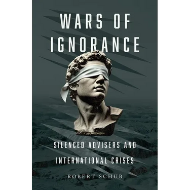Wars of Ignorance: Silenced Advisers and International Crises
