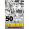 50 Awesome Things To Do In Retirement: The Humorous Guide To Enjoy Life After Work