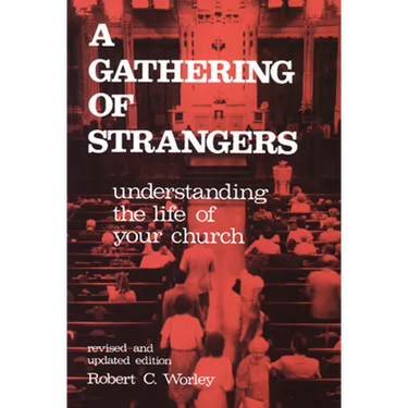 A Gathering of Strangers, Revised and Updated Edition: Understanding the Life of Your Church