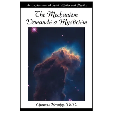 The Mechanism Demands a Mysticism: An Exploration of Spirit, Matter and Physics