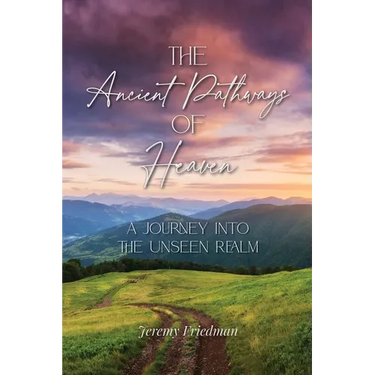 The Ancient Pathways of Heaven: A Journey Into the Unseen Realm
