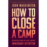 How to Close a Camp: Dispatches from the Fight Against Immigrant Detention
