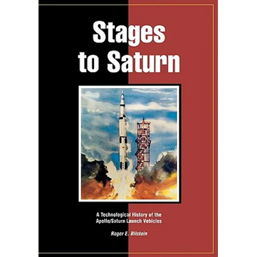 Stages to Saturn: A Technological History of the Apollo/Saturn Launch Vehicles