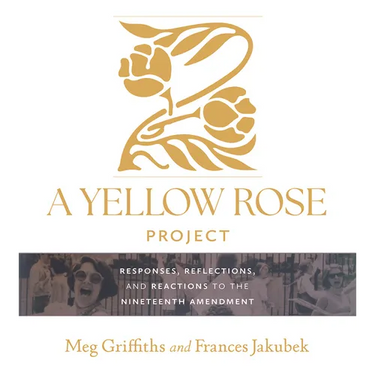 A Yellow Rose Project: Responses, Reflections, and Reactions to the Nineteenth Amendment