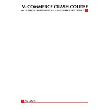 M-Commerce Crash Course: The Technology Business of Next Generation Internet Services