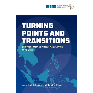 Turning Points and Transitions: Selections from Southeast Asian Affairs 1974-2018